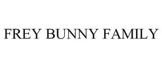 FREY BUNNY FAMILY trademark