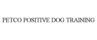 PETCO POSITIVE DOG TRAINING trademark