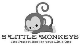 5 LITTLE MONKEYS THE PERFECT BED FOR YOUR LITTLE ONE trademark