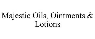 MAJESTIC OILS, OINTMENTS & LOTIONS trademark