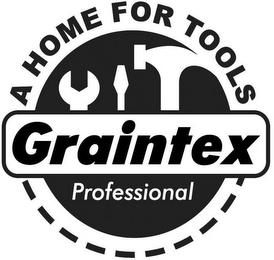 A HOME FOR TOOLS GRAINTEX PROFESSIONAL trademark