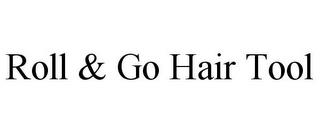 ROLL & GO HAIR TOOL trademark