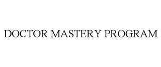 DOCTOR MASTERY PROGRAM trademark