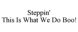 STEPPIN' THIS IS WHAT WE DO BOO! trademark