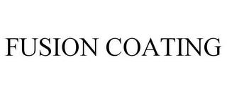 FUSION COATING trademark