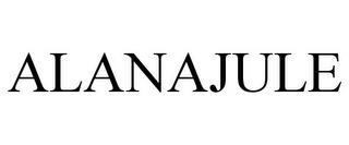 ALANAJULE trademark