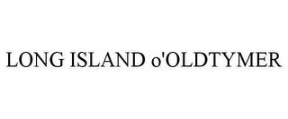 LONG ISLAND O'OLDTYMER trademark