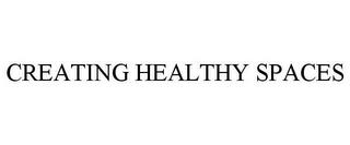 CREATING HEALTHY SPACES trademark