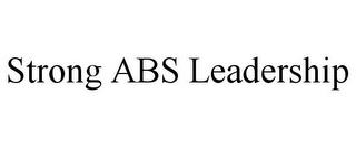 STRONG ABS LEADERSHIP trademark