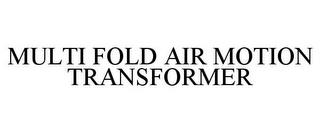 MULTI FOLD AIR MOTION TRANSFORMER trademark