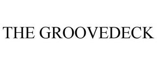 THE GROOVEDECK trademark