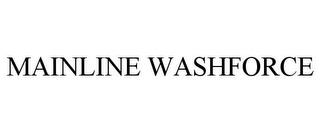 MAINLINE WASHFORCE trademark