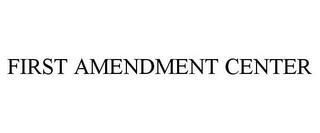 FIRST AMENDMENT CENTER trademark