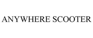 ANYWHERE SCOOTER trademark