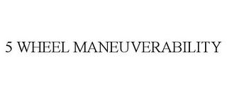 5 WHEEL MANEUVERABILITY trademark