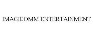 IMAGICOMM ENTERTAINMENT trademark