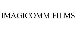 IMAGICOMM FILMS trademark