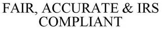 FAIR, ACCURATE & IRS COMPLIANT trademark