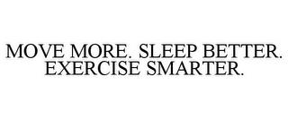 MOVE MORE. SLEEP BETTER. EXERCISE SMARTER. trademark