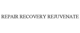 REPAIR RECOVERY REJUVENATE trademark