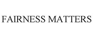 FAIRNESS MATTERS trademark