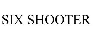 SIX SHOOTER trademark