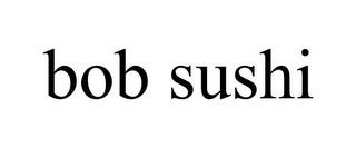 BOB SUSHI trademark