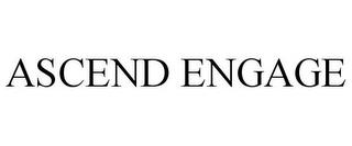 ASCEND ENGAGE trademark