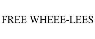 FREE WHEEE-LEES trademark