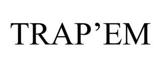 TRAP'EM trademark