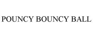 POUNCY BOUNCY BALL trademark