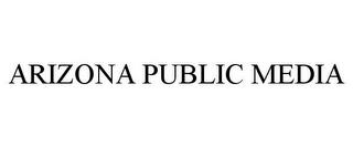 ARIZONA PUBLIC MEDIA trademark