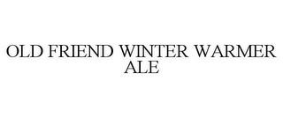 OLD FRIEND WINTER WARMER ALE trademark