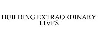 BUILDING EXTRAORDINARY LIVES trademark