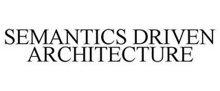 SEMANTICS DRIVEN ARCHITECTURE trademark