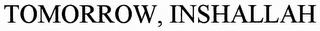 TOMORROW, INSHALLAH trademark