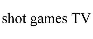 SHOT GAMES TV trademark