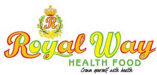 R ROYAL WAY HEALTH FOOD CROWN YOURSELF WITH HEALTH trademark