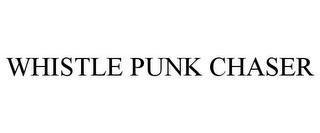 WHISTLE PUNK CHASER trademark