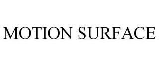 MOTION SURFACE trademark