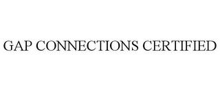 GAP CONNECTIONS CERTIFIED trademark