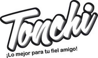 TONCHI ¡LO MEJOR PARA TU FIEL AMIGO¡ trademark