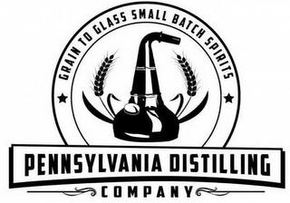 PENNSYLVANIA DISTILLING COMPANY GRAIN TO GLASS SMALL BATCH SPIRITS trademark