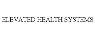 ELEVATED HEALTH SYSTEMS trademark