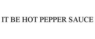 IT BE HOT PEPPER SAUCE trademark