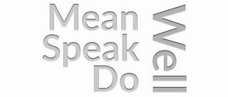 MEAN SPEAK DO WELL trademark