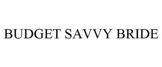 BUDGET SAVVY BRIDE trademark