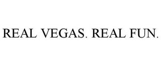 REAL VEGAS. REAL FUN. trademark