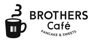 3 BROTHERS CAFÉ PANCAKE & SWEETS trademark