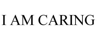 I AM CARING trademark